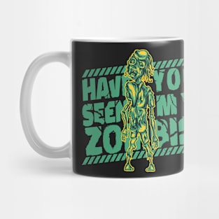 Have You Seen My Zombie - Funny Mug